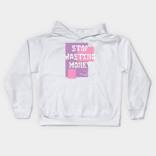 Stop Wasting Money Kids Hoodie